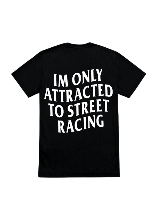 Im Only Attracted To Street Racing  - Short Sleeve T