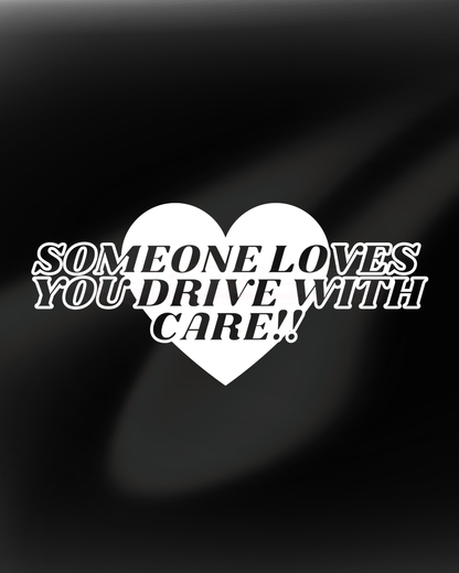 Someone Loves You Drive With Care -  Sticker