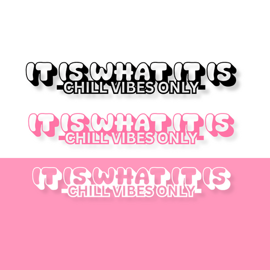 IT IS WHAT IT IS  - CHILL VIBES ONLY STICKER