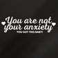 You are not your anxiety! you got this baby - Vinyl Sticker