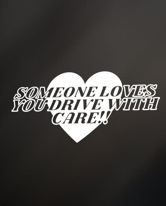 Someone Loves You Drive With Care! - Vinyl Sticker